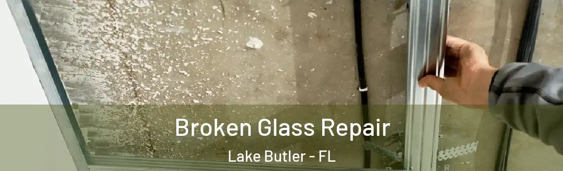  Broken Glass Repair Lake Butler - FL