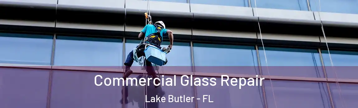  Commercial Glass Repair Lake Butler - FL