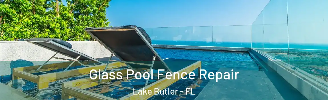  Glass Pool Fence Repair Lake Butler - FL