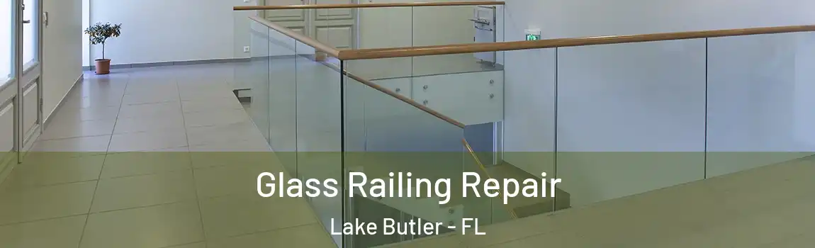  Glass Railing Repair Lake Butler - FL