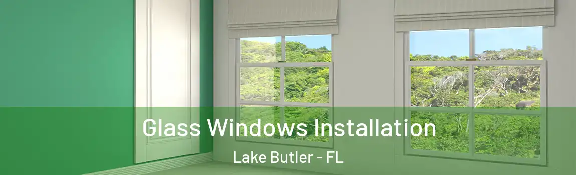  Glass Windows Installation Lake Butler - FL