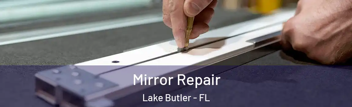  Mirror Repair Lake Butler - FL