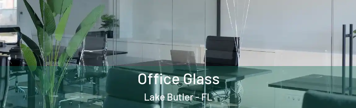  Office Glass Lake Butler - FL