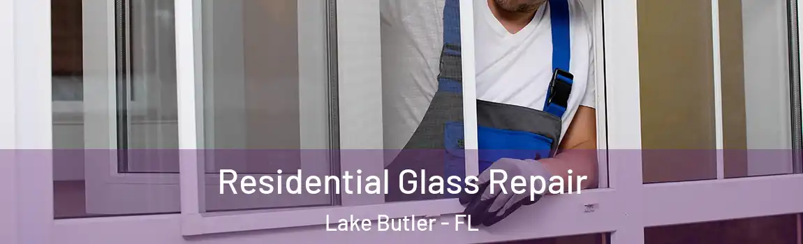 Residential Glass Repair Lake Butler - FL