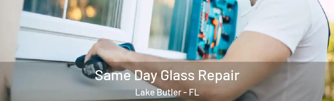  Same Day Glass Repair Lake Butler - FL
