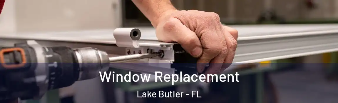  Window Replacement Lake Butler - FL